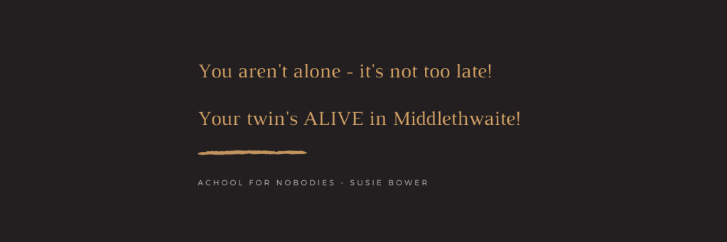 Quote: You aren't alone - it's not too late! Your twin's alive in Middlethwaite